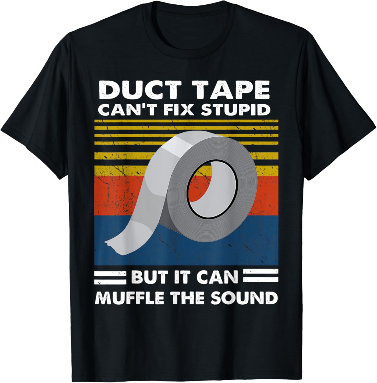 Duct Tape Can't Fix Stupid Shirt TShirt Clothing